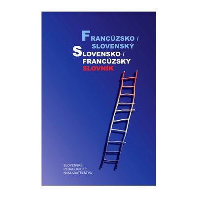 Francúzsko / slovenský slovensko / francúzsky slovník - Hana Mináriková, Irena Liščáková – Hledejceny.cz