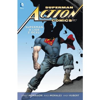 Superman Action Comics 1 - Superman a lidé z oceli - Grant Morrison, Rags Morales