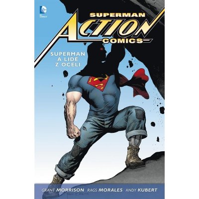 Superman Action Comics 1 - Superman a lidé z oceli - Grant Morrison, Rags Morales