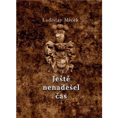 Je ště nenadešel čas - Ladislav Miček