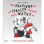 Protivný sprostý matky - Lucie Macháčková; Kateřina Krobová – Hledejceny.cz