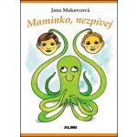 Maminko, nezpívej - Jana Makovcová – Hledejceny.cz