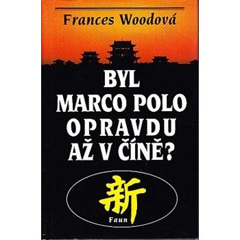 Byl Marco Polo opravdu až v Číně? Frances Woodová