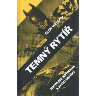 Temný rytíř: historie Batman a zrod nerdů - Glen Weldon