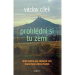 Prohlédni si tu zemi. I když vidíme obyčejné věci, stejně toho vidíme hodně - Václav Cílek - Dokořán – Hledejceny.cz