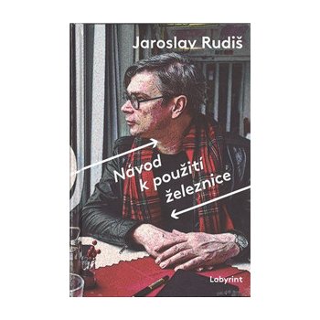 Návod k použití železnice - Jaroslav Rudiš