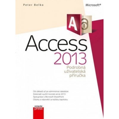 Microsoft Access 2013 Podrobná uživatelská příručka - Peter Belko – Zbozi.Blesk.cz