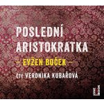 Poslední aristokratka - Evžen Boček – Hledejceny.cz