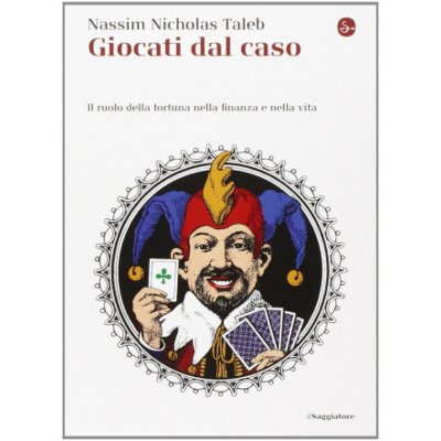 Giocati dal caso. Il ruolo della fortuna nella finanza e nella vita