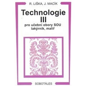 Technologie III pro učební obory SOU lakýrník, malíř - Liška,Macík