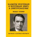 Sluneční mystérium a mystérium smrti a zmrtvýchvstání - Rudolf Steiner