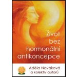 Život bez hormonální antikoncepce - kol. – Hledejceny.cz