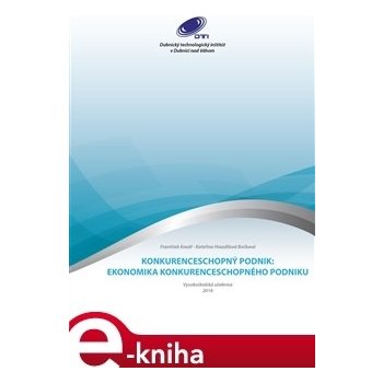 Konkurenceschopný podnik. Ekonomika konkurenceschopného podniku - František Kovář, Kateřina Hrazdilová - Bočková