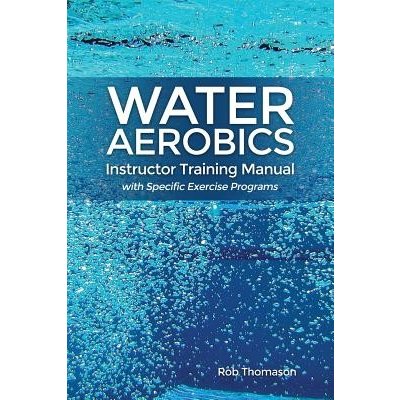 Water Aerobics Instructor Training Manual with Specific Exercise Programs Thomason RobPaperback – Zboží Mobilmania