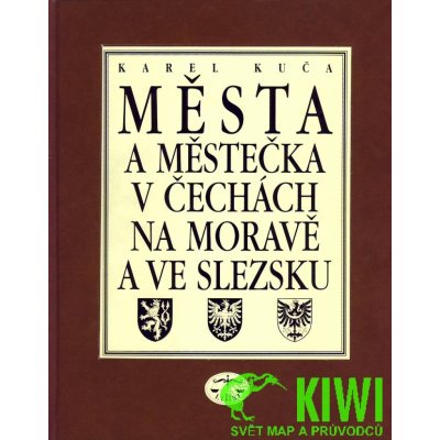 Města a městečka v Čechách, na Moravě a ve Slezsku / 1.díl A-G - Kuča Karel – Hledejceny.cz