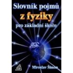 Slovník pojmů z fyziky pro základní školu - Šimon Miroslav – Hledejceny.cz
