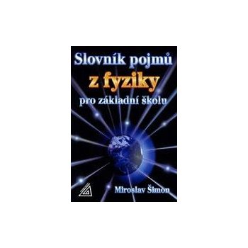 Slovník pojmů z fyziky pro základní školu - Šimon Miroslav