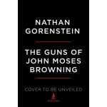 The Guns of John Moses Browning: The Remarkable Story of the Inventor Whose Firearms Changed the World Gorenstein NathanPevná vazba – Sleviste.cz