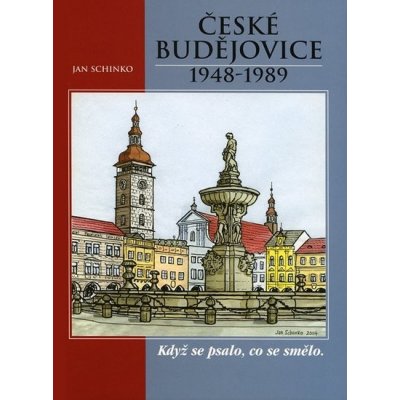 ČESKÉ BUDĚJOVICE 1948-1989 KDYŽ SE PSALO, CO SE SMĚLO - Schinko – Zboží Mobilmania