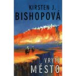 Vryté město - Kirsten J. Bishopová – Hledejceny.cz