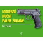 Moderní ruční palné zbraně - Ian V. Hogg – Hledejceny.cz