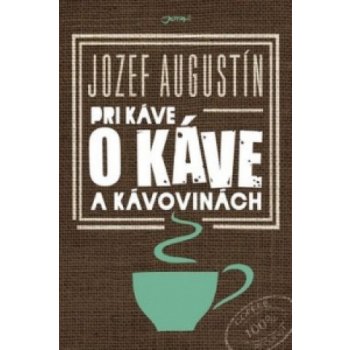 U kávy o kávě a kávovinách - Jozef Augustín