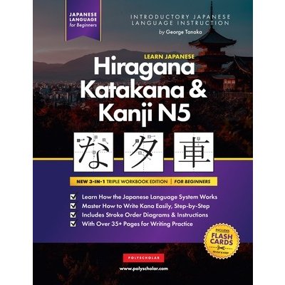 Learn Japanese Hiragana, Katakana and Kanji N5 - Workbook for Beginners: The Easy, Step-by-Step Study Guide and Writing Practice Book: Best Way to Lea Tanaka GeorgePaperback – Hledejceny.cz