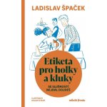 Etiketa pro holky a kluky - Se slušností nejdál dojdeš - Ladislav Špaček – Zboží Mobilmania