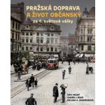 Pražská doprava a život občanský za 1. světové války - Dan Hrubý – Zboží Dáma