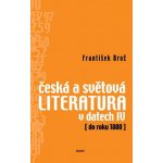 Česká a světová literatura v datech IV -- do roku 1800 František Brož – Hledejceny.cz