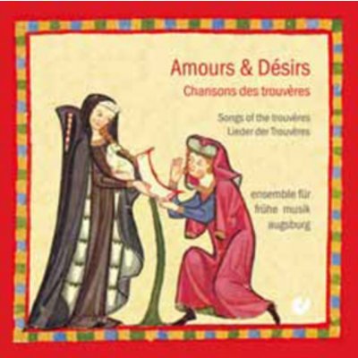 Ensemble Fruhe Musik Augs - Amour & Desirs, Chansons CD