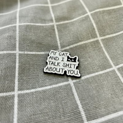 Pinarna My cat and I talk shit about you. Moje kočka a já tě pomlouváme. – Zboží Dáma