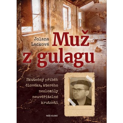 Muž z gulagu - Jolana Lacková – Hledejceny.cz