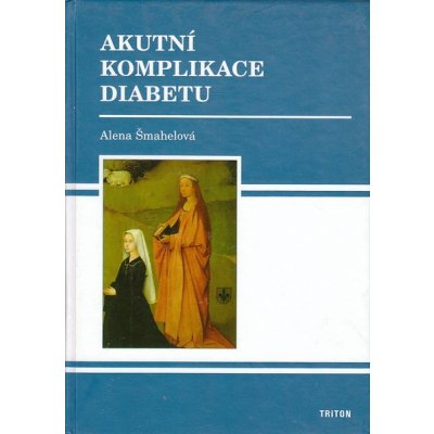 Akutní komplikace diabetu Alena Šmahelová – Hledejceny.cz