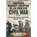Another Bloody Chapter in an Endless Civil War, Volume 1: Northern Ireland and the Troubles, 1984-87 Wharton Ken Pevná vazba – Hledejceny.cz
