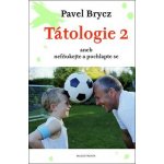 Tátologie 2 aneb nefňukejte a pochlapte se - Pavel Brycz – Hledejceny.cz