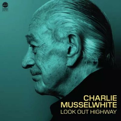 Charlie Musselwhite Look Out Highway CD – Hledejceny.cz