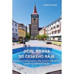 Jičín, brána do Českého ráje - Jindřich Francek – Hledejceny.cz