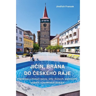 Jičín, brána do Českého ráje - Jindřich Francek – Zbozi.Blesk.cz