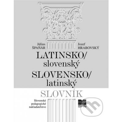 Latinsko-slovenský a slovenský-latinský slovník - Július Špaňár, Jozef Hrabovský