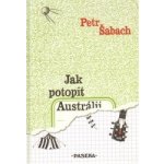 Jak potopit Austrálii - Petr Šabach – Hledejceny.cz