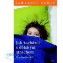 Cohen Lawrence J. Jak zacházet s dětským strachem -- Hravé rodičovství