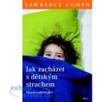 Cohen Lawrence J. Jak zacházet s dětským strachem -- Hravé rodičovství – Zboží Mobilmania