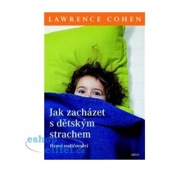 Cohen Lawrence J. Jak zacházet s dětským strachem -- Hravé rodičovství