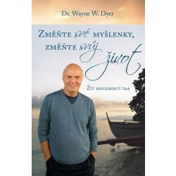 Změnte své myšlenky, změňte svůj život Žít moudrostí taa - Wayne W. Dyer