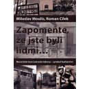 Zapomeňte, že jste byli lidmi - Nacistické koncentrační tábory-symbol barbarství: Nacistické koncentrační tábory - symbol barbarství - Moulis Miloslav, Cílek Roman