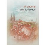 Na Hradčanech - Jiří Anderle – Hledejceny.cz
