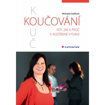 Daňková Michaela - Koučování Kdy, jak a proč, 3., aktualizované a rozšířené vydání – Hledejceny.cz