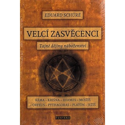 Eduard Schuré: Velcí zasvěcenci - Tajné dějiny náboženství – Hledejceny.cz