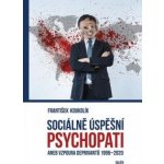 Sociálně úspěšný psychopat aneb Vzpoura deprivantů 1996-2020 - František Koukolík – Hledejceny.cz